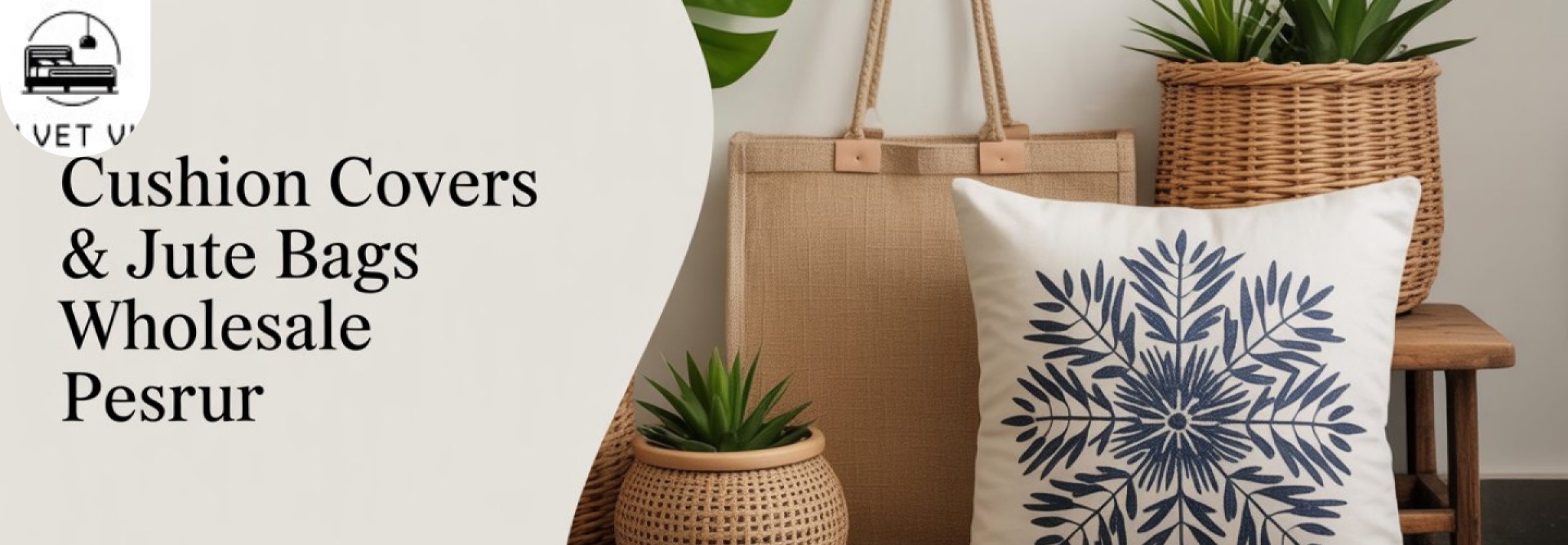 Cushion Covers & Jute Bags Wholesale | Pruthi Shoppers Pesrur